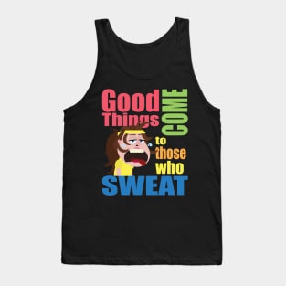 Good Things Come To Those Who Sweat Tank Top